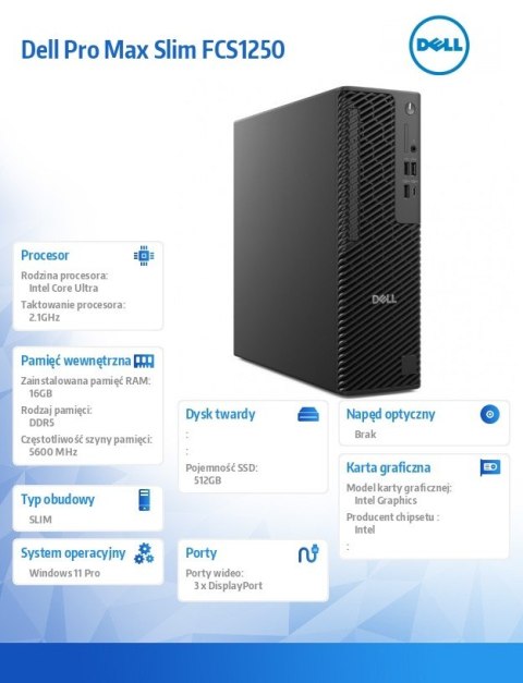 Komputer Dell Pro Max Slim FCS1250 Win11Pro U7 265U 16GB 512GB Integrated Wireless Kb & Mouse 360W vPro 3Y Pro Support