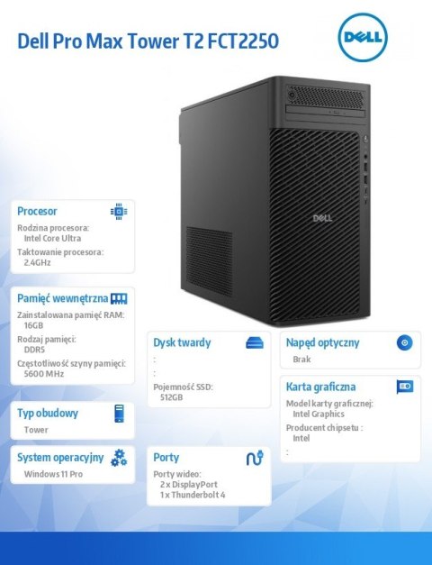 Komputer Dell Pro Max Tower T2 FCT2250 Win11Pro U7 265 16GB 512GB Integrated No Wifi Wireless Kb & Mouse vPro 3Y ProSupport