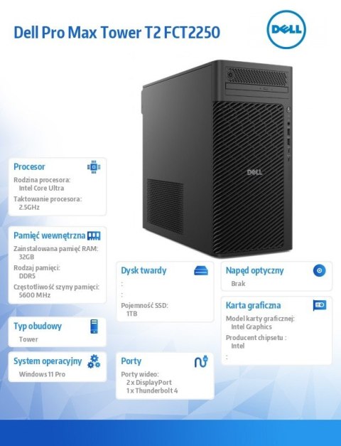 Komputer Dell Pro Max Tower T2 FCT2250 Win11Pro U9 285 32GB 1TB Integrated No Wifi Wireless Kb & Mouse vPro 3Y ProSupport
